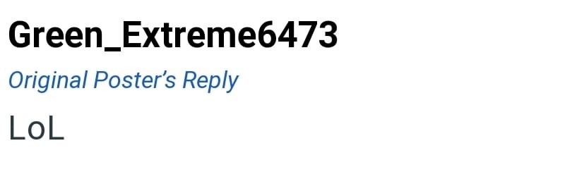Green_Extreme6473 Original Poster's Reply LoL