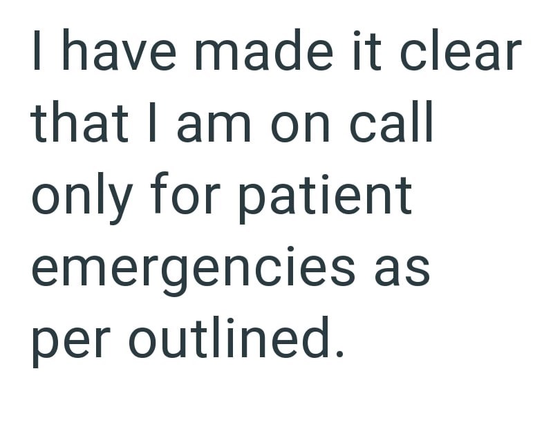 I have made it clear that I am on call only for patient emergencies as per outlined.