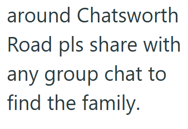 around Chatsworth Road pls share with any group chat to find the family.