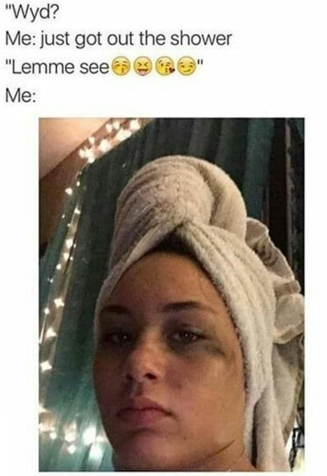 "Wyd? Me: just got out the shower "Lemme see 960" Me: