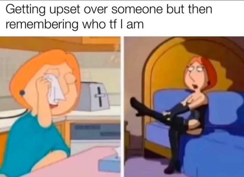 Getting upset over someone but then. remembering who tf I am