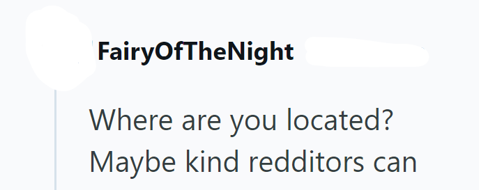 FairyOfTheNight Where are you located? Maybe kind redditors can