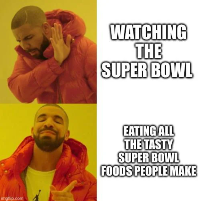 imgflip.com WATCHING THE SUPER BOWL EATING ALL THE TASTY SUPER BOWL FOODS PEOPLE MAKE