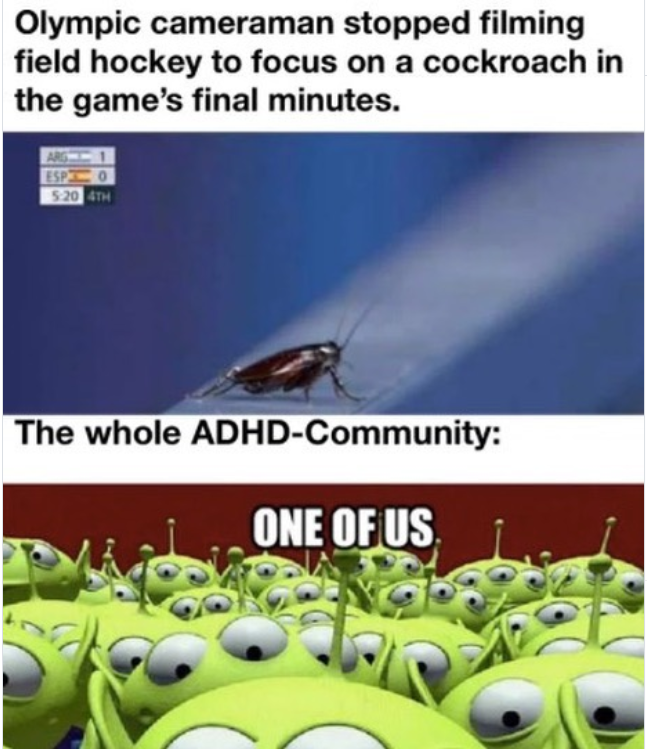 Olympic cameraman stopped filming field hockey to focus on a cockroach in the game's final minutes. ARG ESPO 5:20 4TH The whole ADHD-Community: ONE OF US
