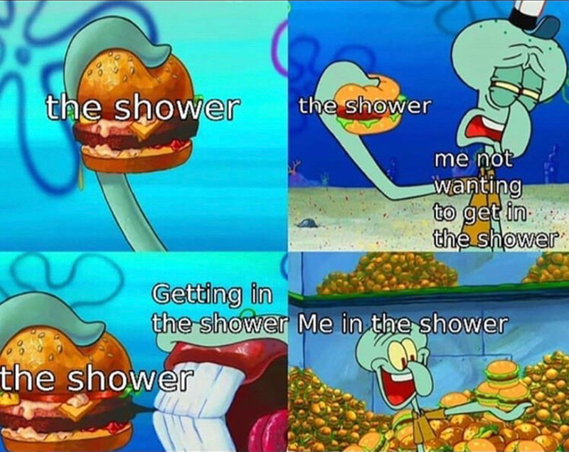 the shower the shower me not wanting to get inxe the shower Getting in the shower Me in the shower the shower