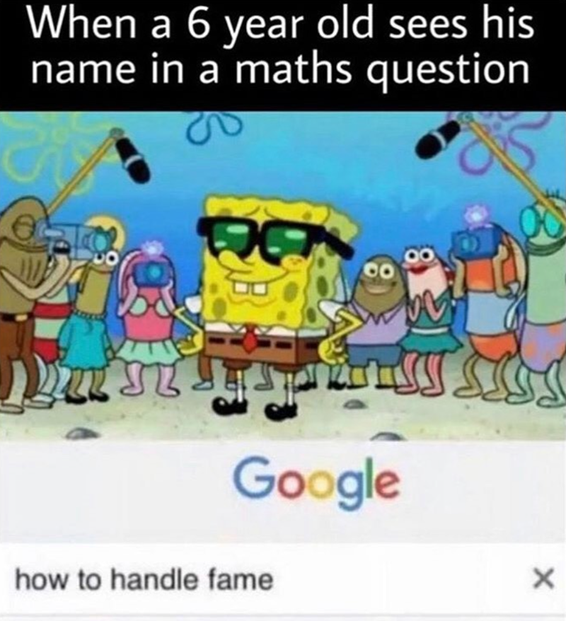 When a 6 year old sees his name in a maths question Google how to handle fame X