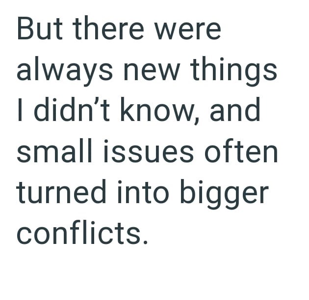 But there were always new things I didn't know, and small issues often turned into bigger conflicts.