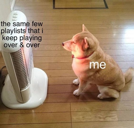 the same few playlists that i keep playing over & over me