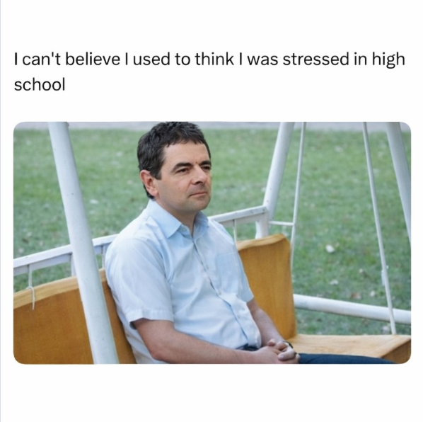 I can't believe I used to think I was stressed in high school