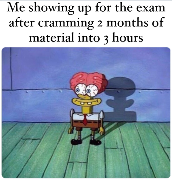 Me showing up for the exam after cramming 2 months of material into 3 hours