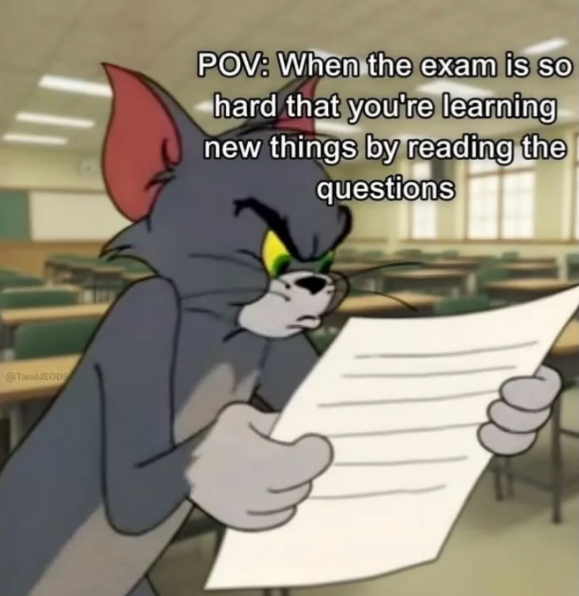 @TandJEOD POV: When the exam is so hard that you're learning new things by reading the questions
