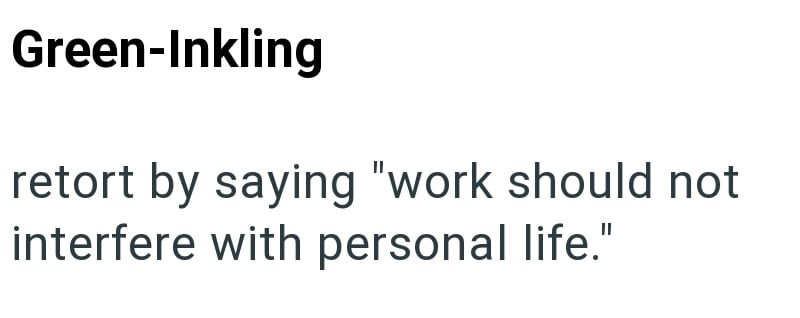 Green-Inkling retort by saying "work should not interfere with personal life."