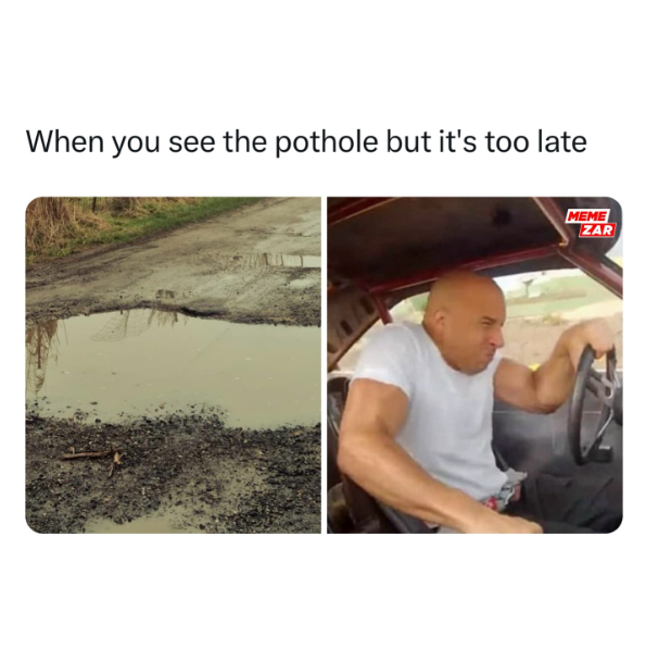 When you see the pothole but it's too late MEME ZAR