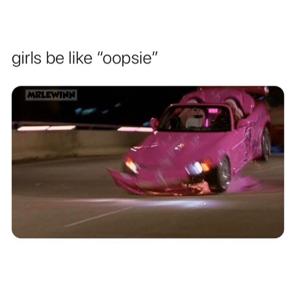 girls be like "oopsie" MRLEWINN