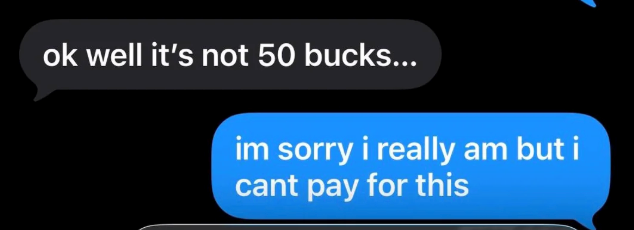 ok well it's not 50 bucks... im sorry i really am but i cant pay for this