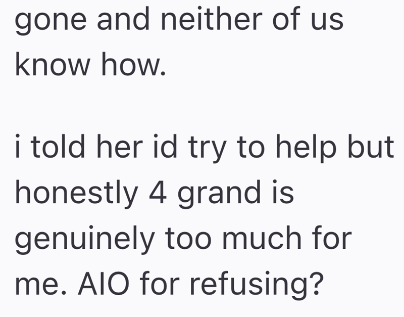 gone and neither of us know how. i told her id try to help but honestly 4 grand is genuinely too much for me. AIO for refusing?