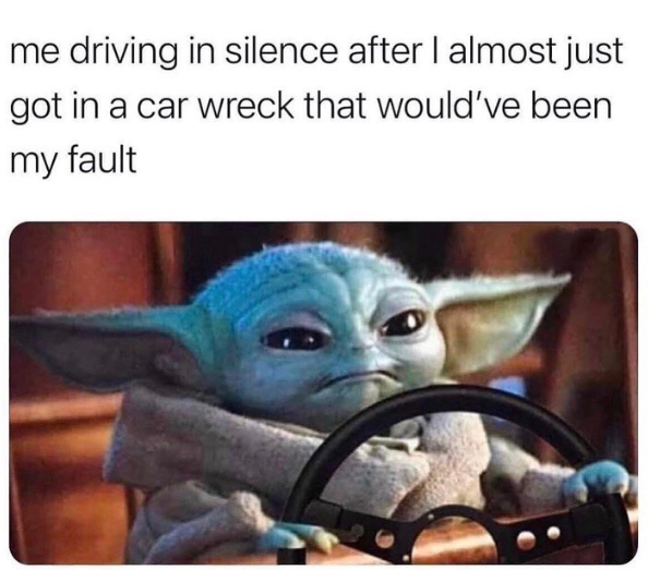 me driving in silence after I almost just got in a car wreck that would've been my fault