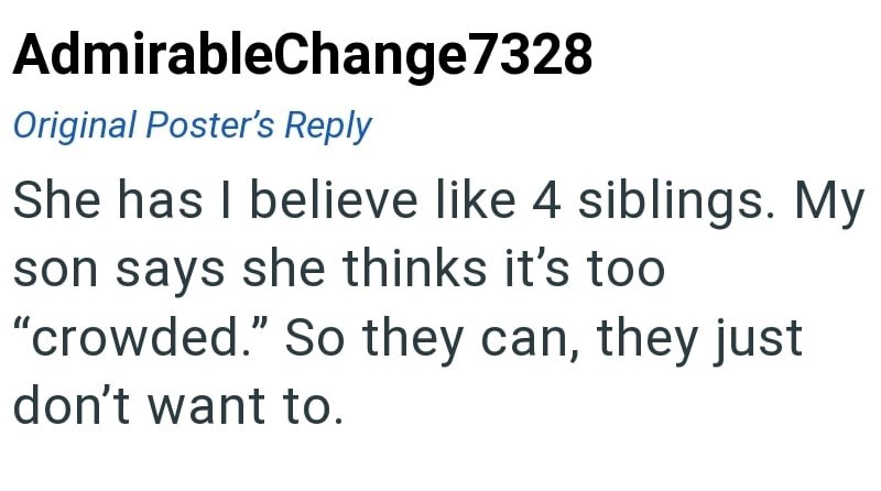 AdmirableChange7328 Original Poster's Reply She has I believe like 4 siblings. My son says she thinks it's too "crowded." So they can, they just don't want to.
