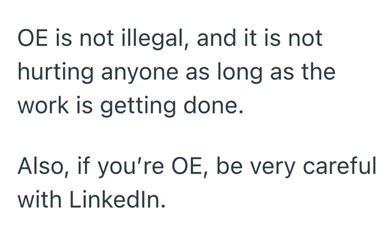 OE is not illegal, and it is not hurting anyone as long as the work is getting done. Also, if you're OE, be very careful with LinkedIn.