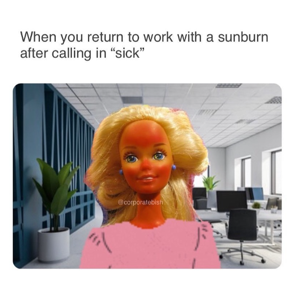 When you return to work with a sunburn after calling in "sick" @corporatebish