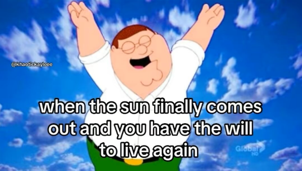 @khaotickayleee when the sun finally comes out and you have the will to live again Globa