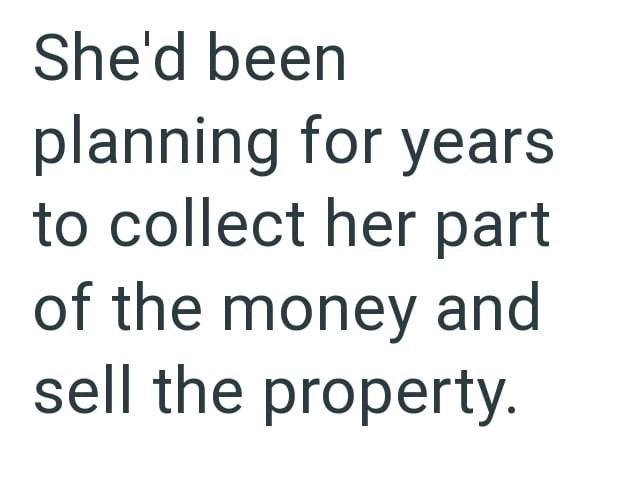 She'd been planning for years to collect her part of the money and sell the property.