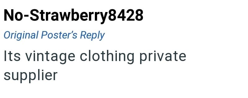 No-Strawberry8428 Original Poster's Reply Its vintage clothing private supplier