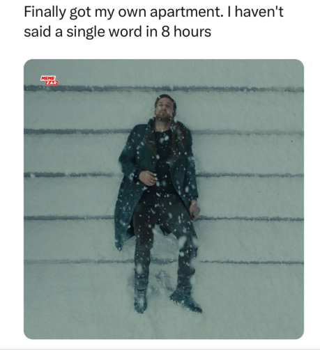 Finally got my own apartment. I haven't said a single word in 8 hours ZAR