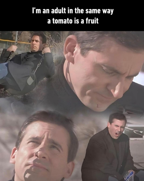 I'm an adult in the same way a tomato is a fruit