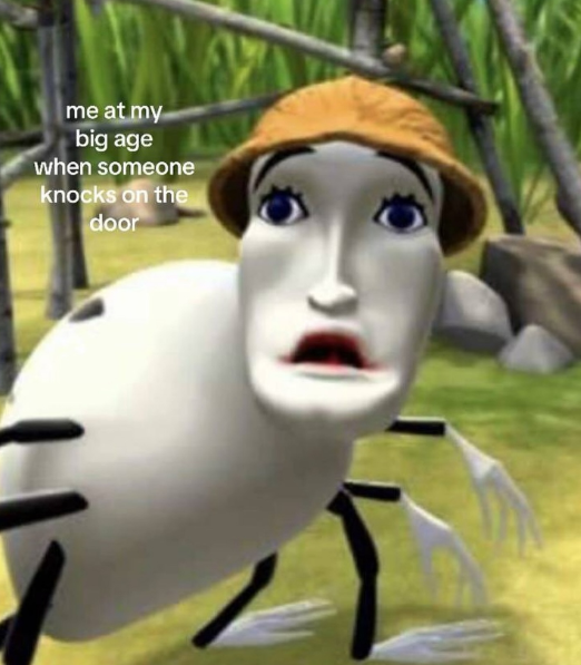 me at my big age when someone knocks on the door