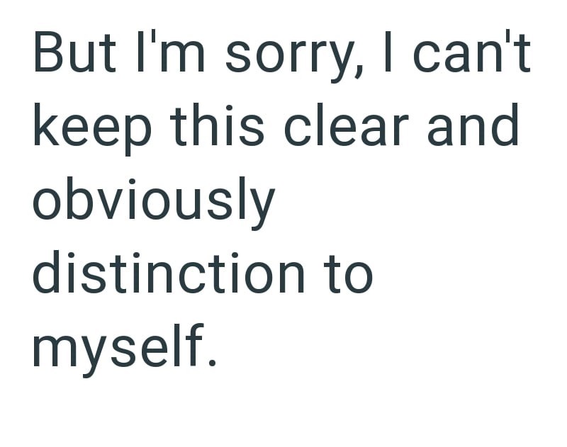 But I'm sorry, I can't keep this clear and obviously distinction to myself.