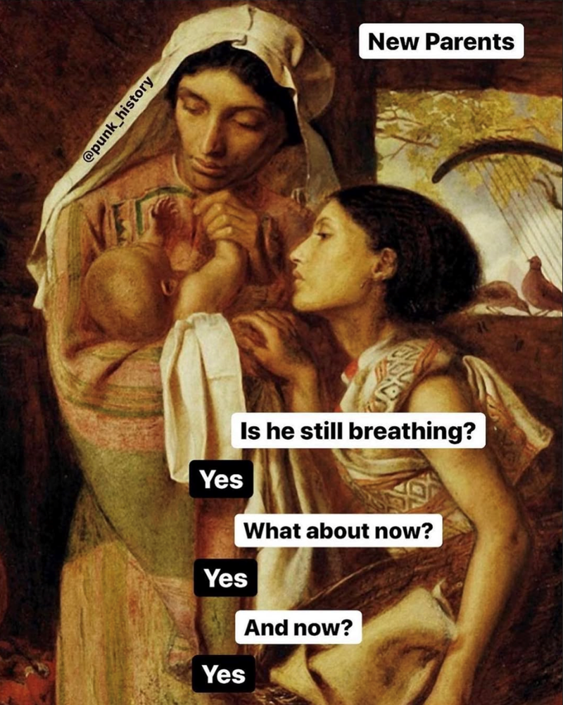 @punk_history New Parents Yes Is he still breathing? What about now? Yes Yes And now?