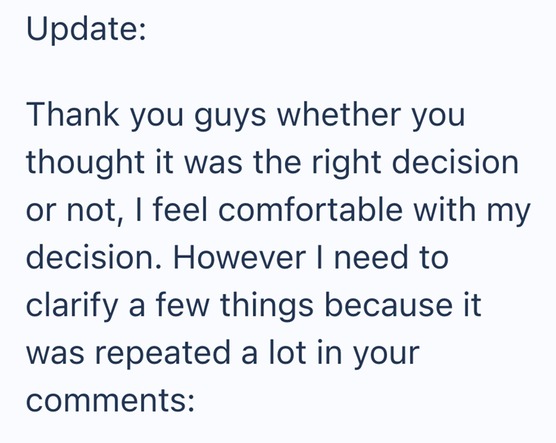 Update: Thank you guys whether you thought it was the right decision or not, I feel comfortable with my decision. However I need to clarify a few things because it was repeated a lot in your comments: