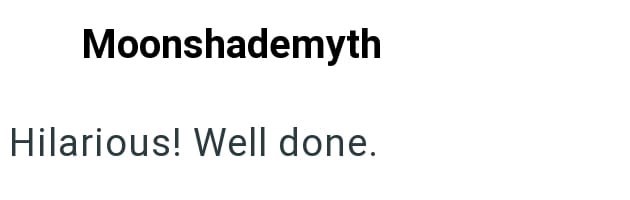 Moonshademyth Hilarious! Well done.