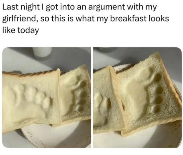 Last night I got into an argument with my girlfriend, so this is what my breakfast looks like today