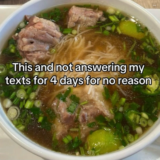 This and not answering my texts for 4 days for no reason