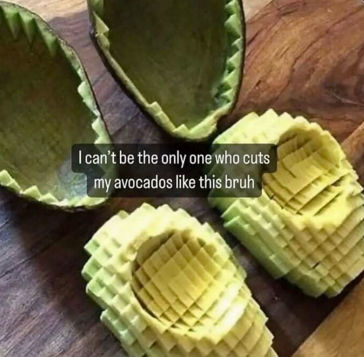 I can't be the only one who cuts my avocados like this bruh