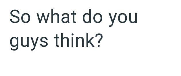 So what do you guys think?