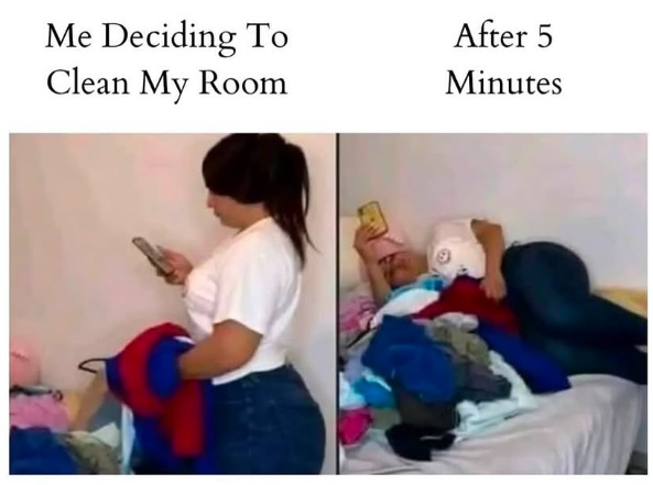Me Deciding To Clean My Room After 5 Minutes