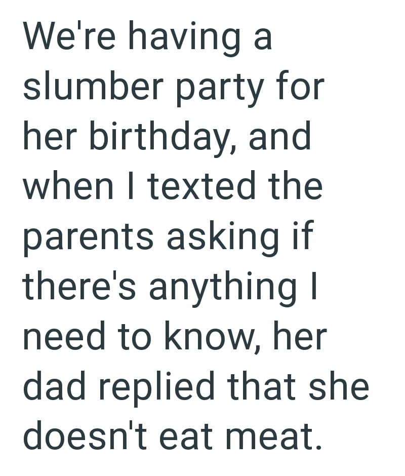 We're having a slumber party for her birthday, and when I texted the parents asking if there's anything I need to know, her dad replied that she doesn't eat meat.