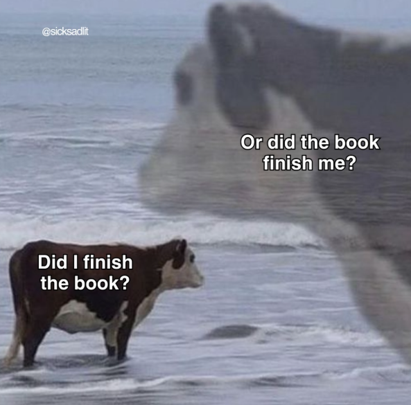 @sicksadlit Did I finish the book? Or did the book finish me?