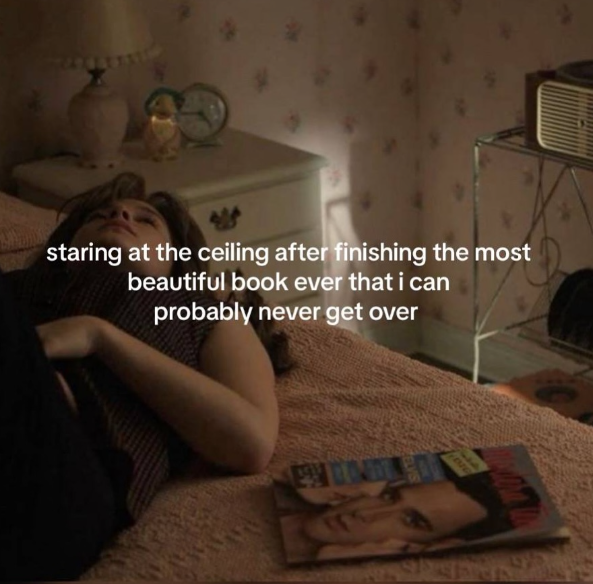 staring at the ceiling after finishing the most beautiful book ever that i can probably never get over