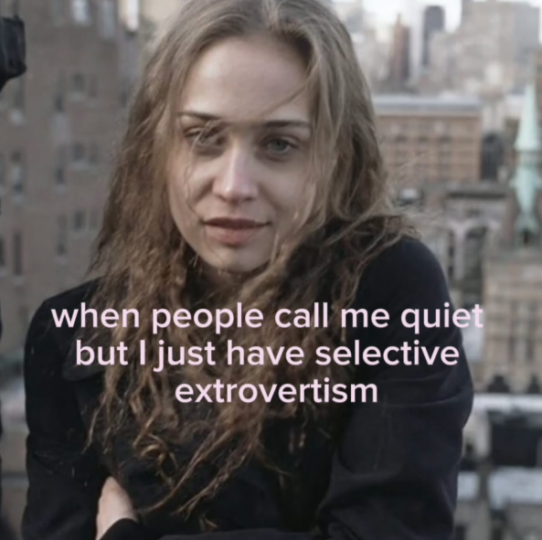 12 when people call me quiet but I just have selective extrovertism