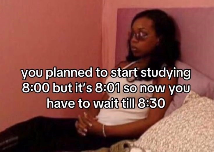 you planned to start studying 8:00 but it's 8:01 so now you have to wait till 8:30