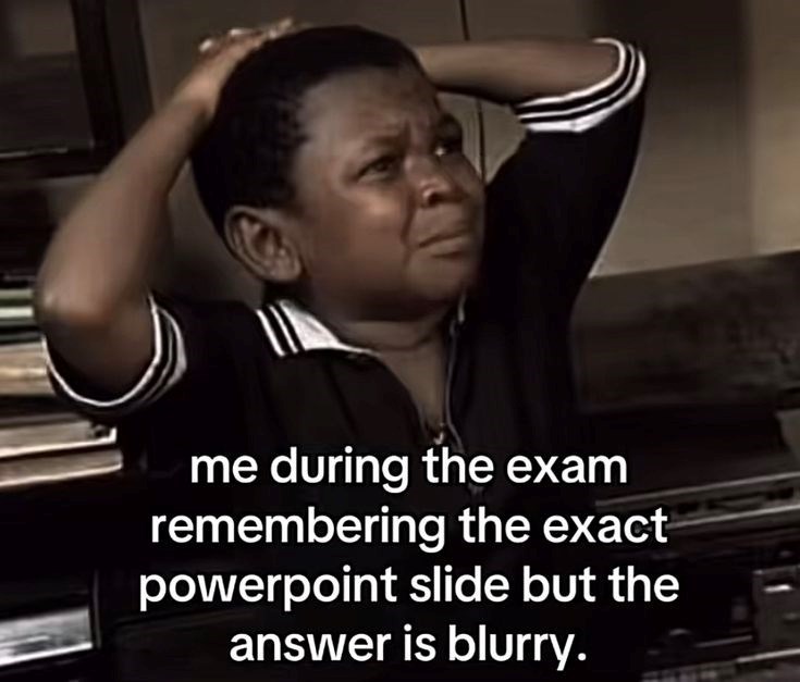 me during the exam remembering the exact powerpoint slide but the answer is blurry.