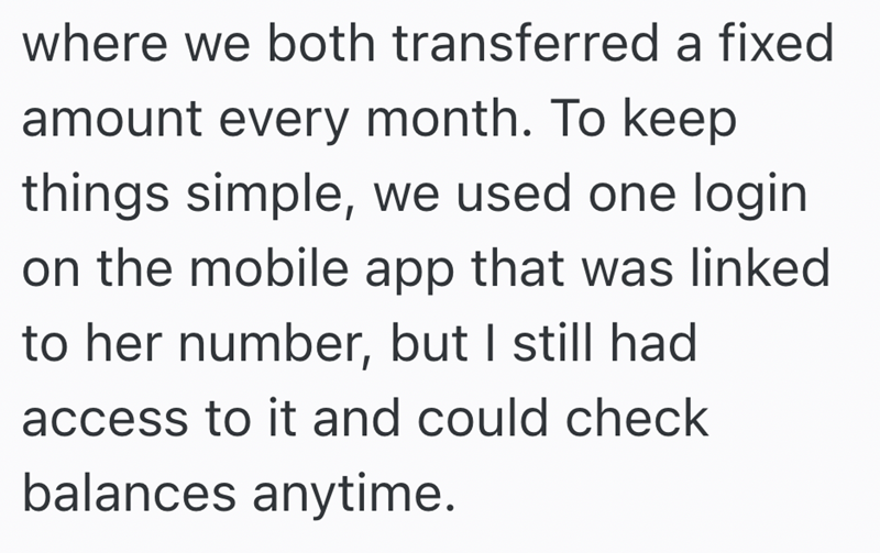 where we both transferred a fixed amount every month. To keep things simple, we used one login on the mobile app that was linked to her number, but I still had access to it and could check balances anytime.
