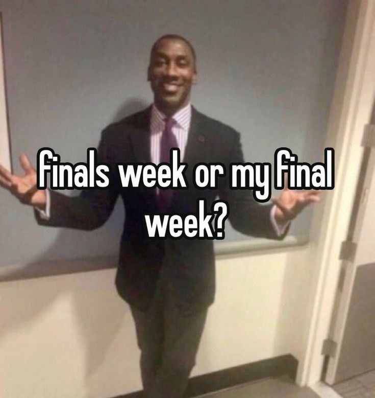finals week or my final week?