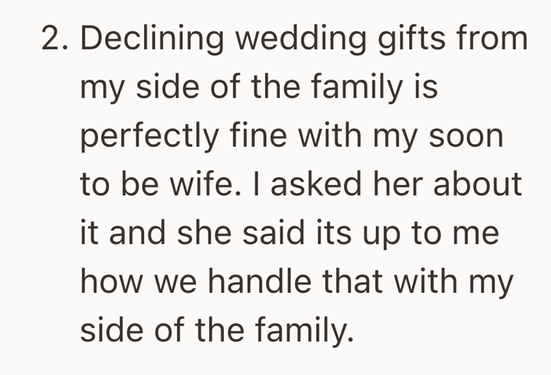 2. Declining wedding gifts from my side of the family is perfectly fine with my soon to be wife. I asked her about it and she said its up to me how we handle that with my side of the family.
