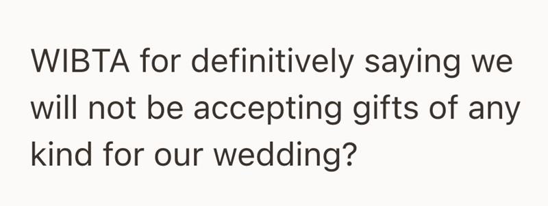 WIBTA for definitively saying we will not be accepting gifts of any kind for our wedding?