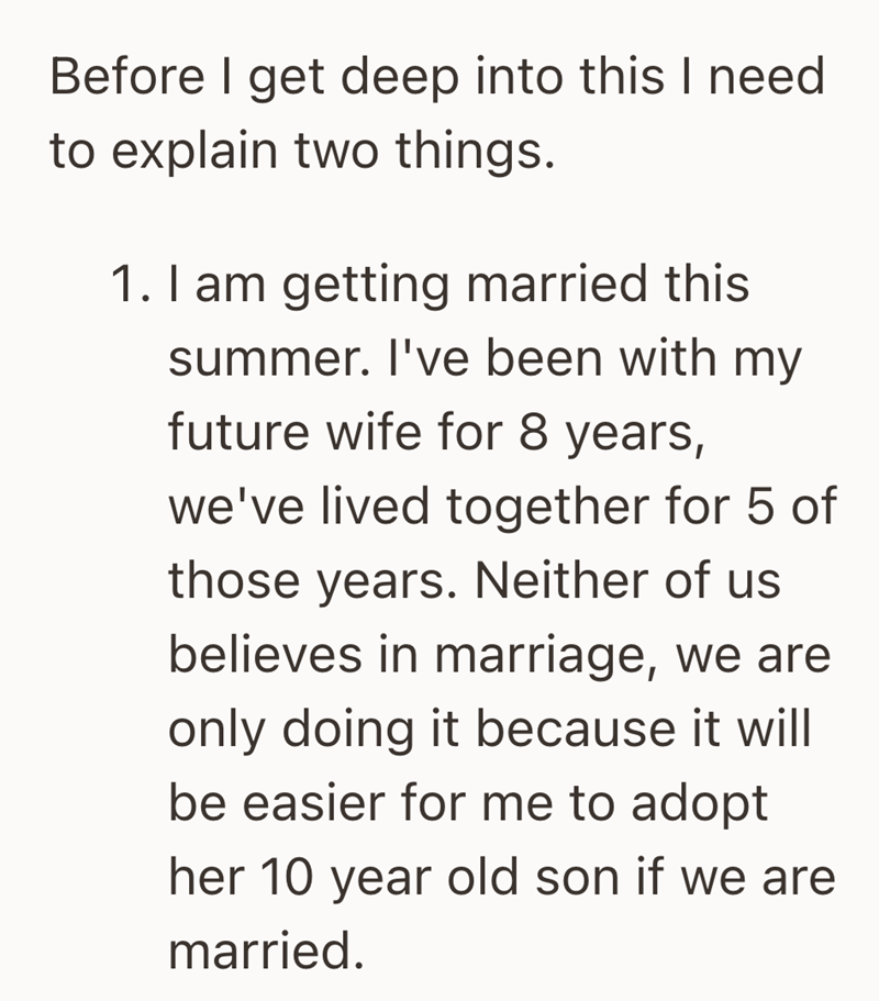 Before I get deep into this I need to explain two things. 1. I am getting married this summer. I've been with my future wife for 8 years, we've lived together for 5 of those years. Neither of us believes in marriage, we are only doing it because it will be easier for me to adopt her 10 year old son if we are married.